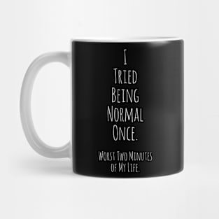 I tried being normal once. Mug